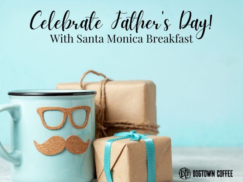 have-santa-monica-coffee-for-fathers-day