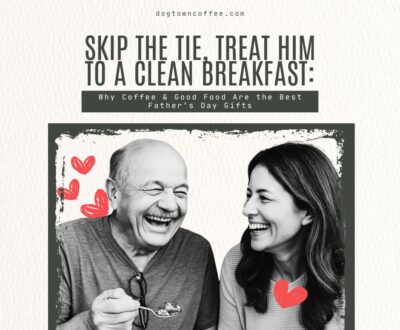 Skip-the-Tie-Treat-Him-to-a-Clean-Breakfast-Why-Coffee-Good-Food-Are-the-Best-Fathers-Day-Gifts-Facebook-Post
